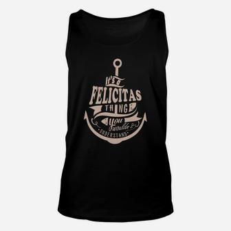 Felicitas Thing You Wouldn't Understand - Felicitas Name Shirt - Felicitas Shirts - Felicitas Name - key} T Shirts - Gift For Felicitas Unisex Tank Top - Seseable